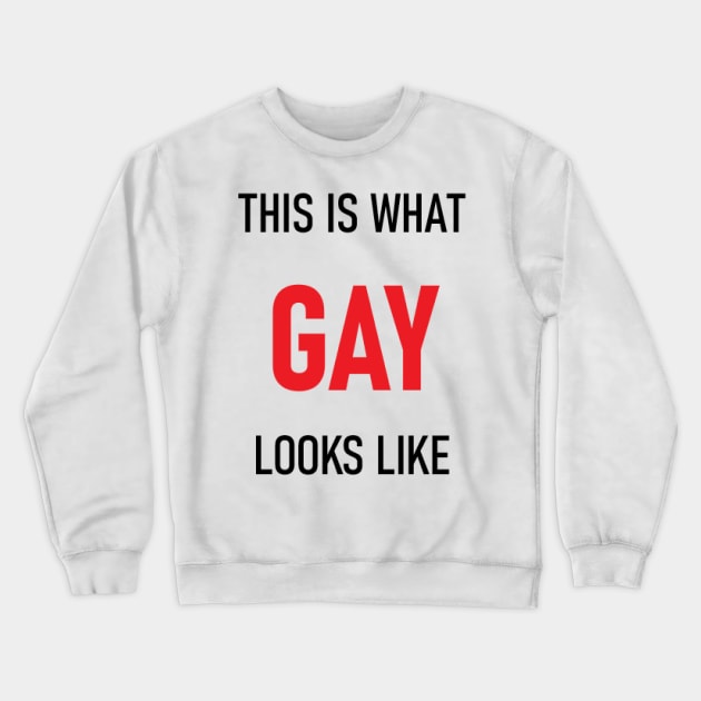 This is What GAY Looks Like Crewneck Sweatshirt by wide_bruh